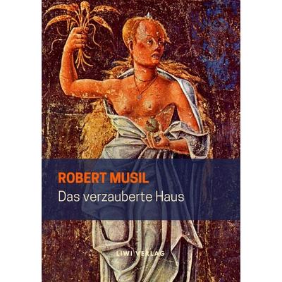 Das verzauberte Haus, Taschenbuch von Robert Musil, Liwi Literatur- Und Wissenschaftsverlag, 978-3-96542-094-6