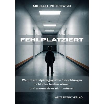 Fehlplatziert, Taschenbuch von Michael Pietrowski, Weiterwerk Verlag, 978-3-9506276-3-3