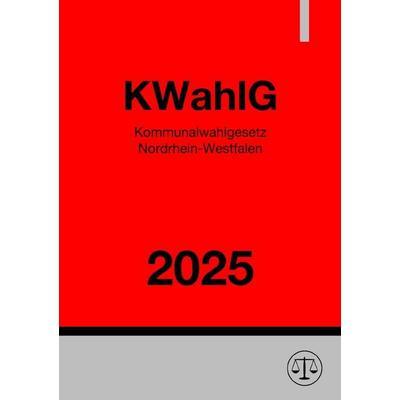 Kommunalwahlgesetz Nordrhein-Westfalen - KWahlG NRW 2025, Taschenbuch von Ronny Studier, Epubli, 978-3-8190-6099-1
