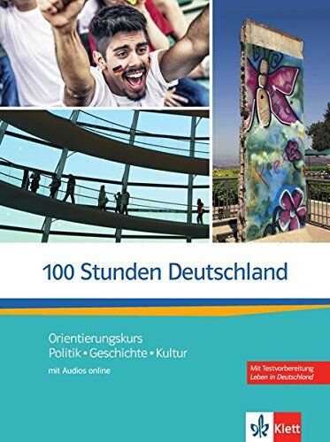 100 Stunden Deutschland: Orientierungskurs Politik, Geschichte, Kultur. Kurs- und Übungsbuch mit Audios online - Preis vom 12.10.2026 11:37:12 h