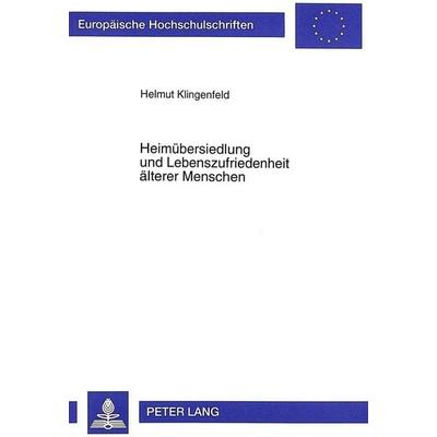 Heimübersiedlung und Lebenszufriedenheit älterer Menschen, Taschenbuch von Helmut Klingenfeld, Peter Lang GmbH, Internationaler Verlag der