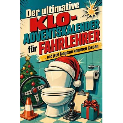 Der ultimative Klo-Adventskalender für Fahrlehrer, Taschenbuch von Elias Wolf, Tiptop, 978-3-696-11057-4