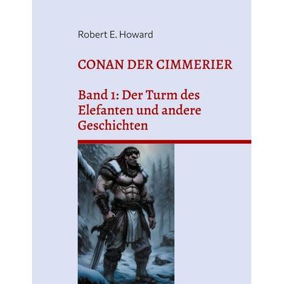 Conan der Cimmerier, Taschenbuch von Robert Ervin Howard, BoD – Books on Demand, 978-3-8192-1024-2