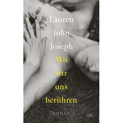 Wo wir uns berühren, Gebundene Ausgabe von Lauren John Joseph, dtv