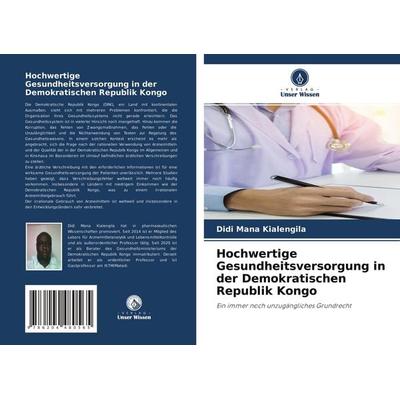 Hochwertige Gesundheitsversorgung in der Demokratischen Republik Kongo, Taschenbuch von Didi Mana Kialengila, Verlag Unser Wissen, 978-620-4-48056-5