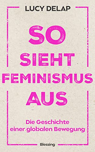 Lucy Delap - So sieht Feminismus aus: Die Geschichte einer globalen Bewegung - Preis vom 19.10.2026 19:33:35 h