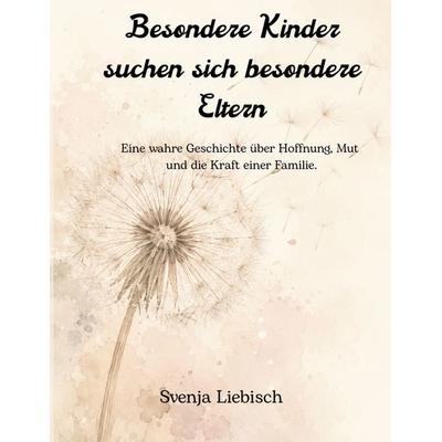 Besondere Kinder suchen sich besondere Eltern, Gebundene Ausgabe von Svenja Liebisch, BoD – Books on Demand, 978-3-696-37280-4
