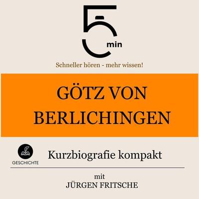Götz von Berlichingen: Kurzbiografie kompakt - 5 Minuten,5 Minuten Biografien,Jürgen Fritsche, Audio, 9783754508909