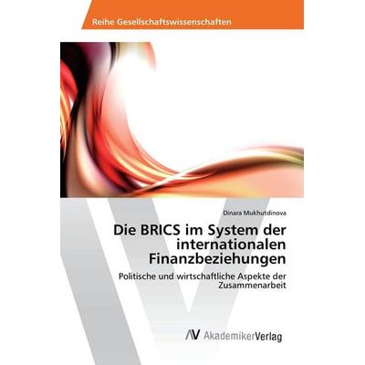Die BRICS im System der internationalen Finanzbeziehungen, Taschenbuch von Dinara Mukhutdinova, AV Akademikerverlag, 978-3-639-88253-7