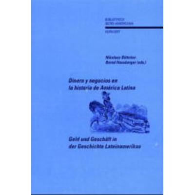 Geld und Geschäft in der Geschichte Lateinamerikas /Dinero y negocios en la historia de América Latina, Taschenbuch von , Vervuert