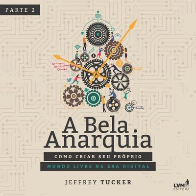 A bela anarquia - Parte 2 - Jeffrey A. Tucker, Audio, 9789178970032