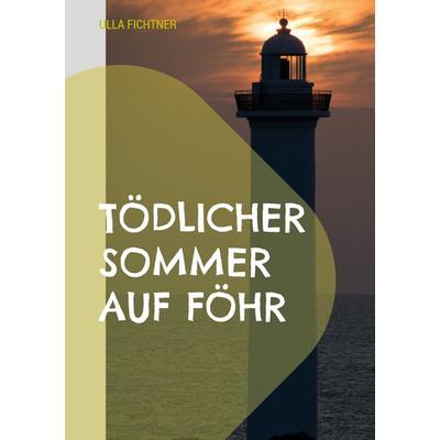 Tödlicher Sommer auf Föhr, Taschenbuch von Ulla Fichtner, BoD – Books on Demand, 978-3-7583-0734-8