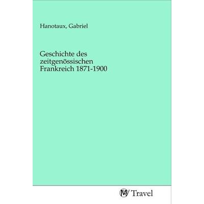 Geschichte des zeitgenössischen Frankreich 1871-1900, Taschenbuch von , MV-Travel, 978-3-96884-145-8