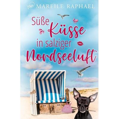 Süße Küsse in salziger Nordseeluft, Taschenbuch von Mareile Raphael, Tolino media, 978-3-7592-2671-6