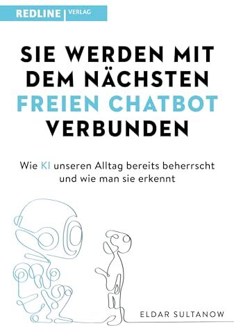 Eldar Sultanow - Sie werden mit dem nächsten freien Chatbot verbunden: Wie KI unseren Alltag bereits beherrscht und wie man sie erkennt - Preis vom 06.10.2026 07:26:00 h