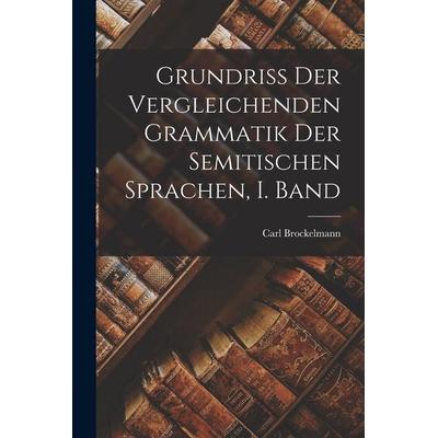 Grundriss der Vergleichenden Grammatik der Semitischen Sprachen, I. Band, Taschenbuch von Carl Brockelmann, Hutson Street Press, 978-1-01-663147-1