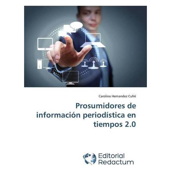 Editorial Redactum Prosumidores de información periodística en tiempos 2.0 (Spanisch, Softcover, Carolina Hernandez Cufré) (51430972)