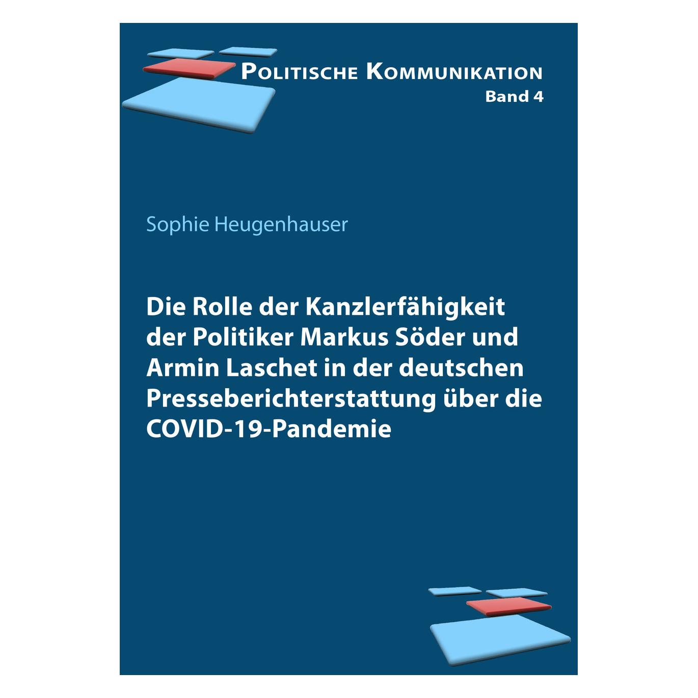 ibidem Die Rolle der Kanzlerfähigkeit der Politiker Markus Söder und Armin Laschet in der deutschen Press (Deutsch, Sophie Heugenhauser, 2024) (57097409)