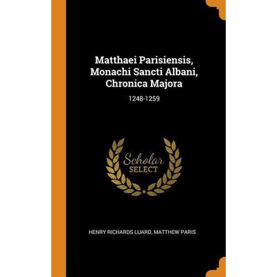 Matthaei Parisiensis Monachi S, Gebundene Ausgabe von Henry Richards Luard,Matthew Paris, Franklin Classics Trade Press, 978-0-344-28624-7