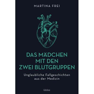 Das Mädchen mit den zwei Blutgruppen, Taschenbuch von Martina Frei, Bastei Lübbe, 978-3-404-60969-7