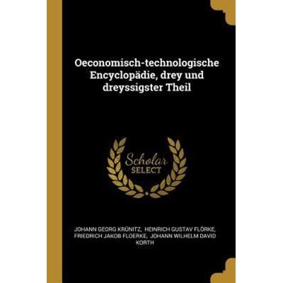 Oeconomisch-Technologische Encyclopädie, Drey Und Dreyssigster Theil, Taschenbuch von Johann Georg Krunitz, Creative Media Partners, LLC,