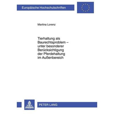 Tierhaltung als Baurechtsproblem – unter besonderer Berücksichtigung der Pferdehaltung im Außenbereich, Taschenbuch von Martina Lorenz, Peter Lang