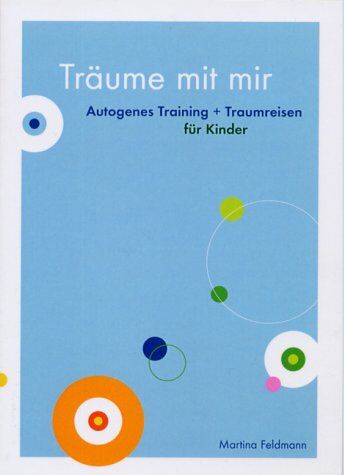 Martina Feldmann - Träume mit mir: Autogenes Training und Traumreisen für Kinder von 6-12 Jahren - Preis vom 11.10.2026 15:43:13 h