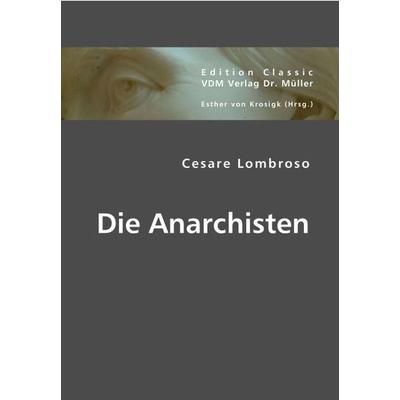 Die Anarchisten, Taschenbuch von Cesare Lombroso, VDM, 978-3-8364-4099-8