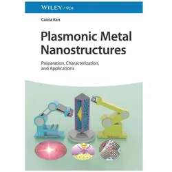 Plasmonic Metal Nanostructures, Fachbücher von Caixia Kan