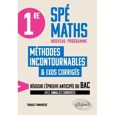 1re Spé Maths - Les méthodes incontournables, Taschenbuch von Thibault Vanhoucke, Ellipses, 978-2-340-11863-8