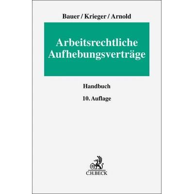 Arbeitsrechtliche Aufhebungsverträge, Gebundene Ausgabe von Jobst-Hubertus Bauer,Steffen Krieger,Christian Arnold, C.H. Beck, 978-3-406-75401-2