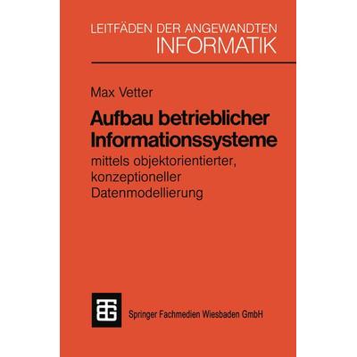 Aufbau betrieblicher Informationssysteme, Taschenbuch von PD sc. techn. Max Vetter, Vieweg & Teubner, 978-3-519-12495-5