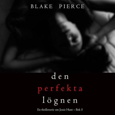Den perfekta lögnen (En thrillerserie om Jessie Hunt – Bok 5) - Blake Pierce, Audio, 9798341584983