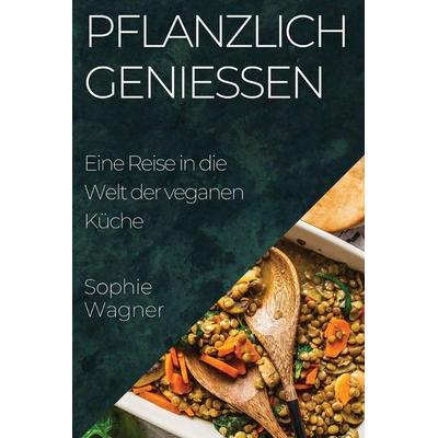 Pflanzlich Genießen, Taschenbuch von Sophie Wagner, Arda Can, 978-1-83519-708-0