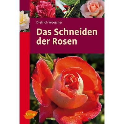 Das Schneiden der Rosen, Taschenbuch von Dietrich Woessner, Verlag Eugen Ulmer