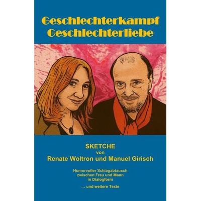 Geschlechterkampf Geschlechterliebe - Sketche, Taschenbuch von Renate Woltron,Manuel Girisch, Epubli, 978-3-565-13619-3