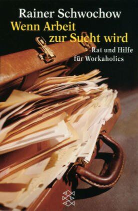 Rainer Schwochow - Wenn Arbeit zur Sucht wird: Rat und Hilfe für Workaholics - Preis vom 30.09.2026 22:30:23 h
