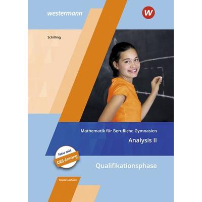 Mathematik für Berufliche Gymnasien. Analysis 2. Schulbuch. Kerncurriculum 2018. Niedersachsen, Taschenbuch von Klaus Schilling, Westermann Berufliche