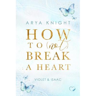 How To (Not) Break A Heart, Taschenbuch von Arya Knight, Nova MD