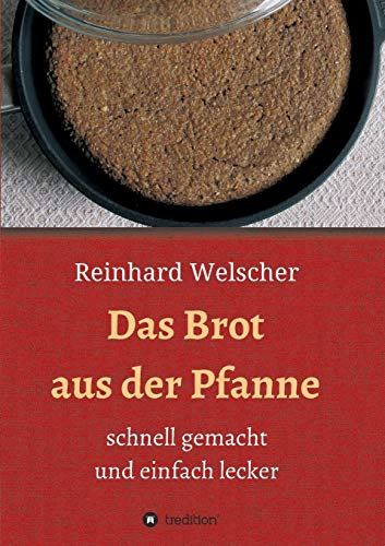Reinhard Welscher - Das Brot aus der Pfanne: schnell gemacht und einfach lecker - Preis vom 30.09.2026 22:30:23 h