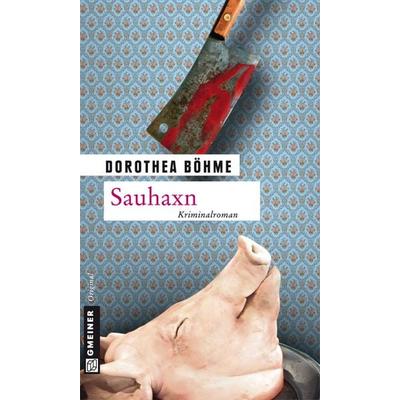 Sauhaxn, Taschenbuch von Dorothea Böhme, Gmeiner-Verlag