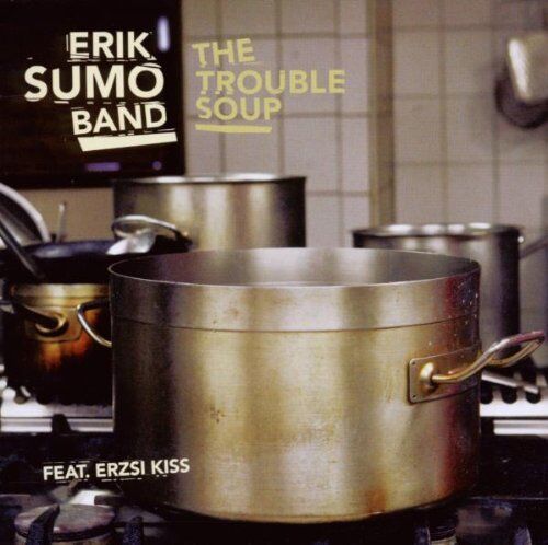 Erik Sumo Band - The Trouble Soup - Preis vom 08.10.2026 07:26:42 h