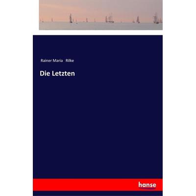Die Letzten, Taschenbuch von Rainer Maria Rilke, Hansebooks, 978-3-337-35511-1