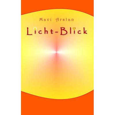 Licht-Blick, Taschenbuch von Mavi Arslan, BoD – Books on Demand, 978-3-7357-5738-8