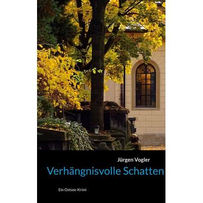 Verhängnisvolle Schatten, Taschenbuch von Jürgen Vogler, BoD – Books on Demand, 978-3-696-35213-4