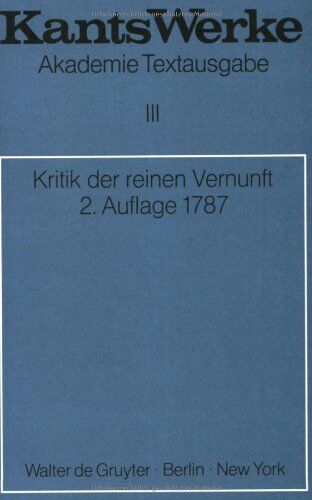 Immanuel Kant - Kant, Immanuel: Werke: Akademie-Textausgabe, Bd.3, Kritik der reinen Vernunft (2. Aufl. 1787): (2. A. 1787) - Preis vom 11.10.2026 03:10:56 h