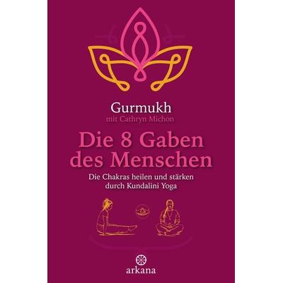 Die 8 Gaben des Menschen, Taschenbuch von Gurmukh, Arkana, 978-3-442-34565-6