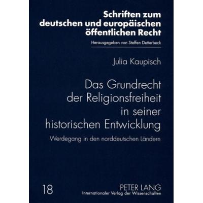 Das Grundrecht der Religionsfreiheit in seiner historischen Entwicklung, Taschenbuch von Julia Kaupisch, Peter Lang GmbH, Internationaler Verlag der