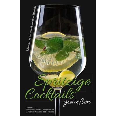 Spritzige Cocktails genießen, Gebundene Ausgabe von Davide Manzoni,Gianfranco Di Niso,Fabio Petroni, Edizioni White Star SrL