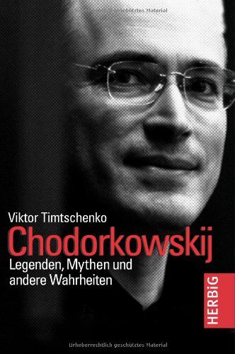 Viktor Timtschenko - Chodorkowskij: Legenden, Mythen und andere Wahrheiten - Preis vom 09.10.2026 07:28:09 h